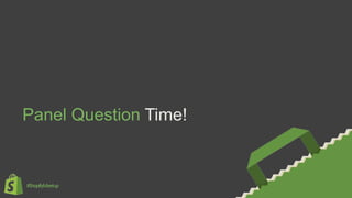 #ShopifyMeetup
Panel Question Time!
 