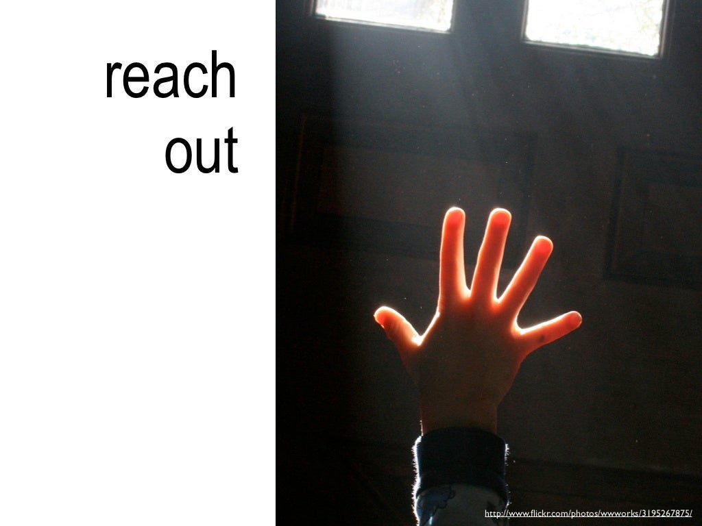 reach out http://www.flickr.com/photos/wwworks/3195267875/