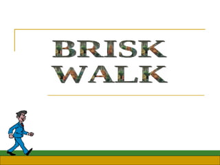 BRISK WALK 