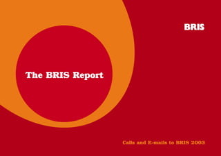 The BRIS Report




                  Calls and E-mails to BRIS 2003
 