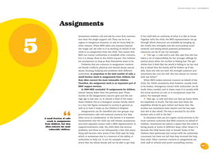 the bris report 2004 : assignments




                  Assignments
                                Sometimes children call and ask for more firm interven-       if the child tells an authority of what it is like at home.




5
                                tion than the single support call. They can be in an          Together with the child, the BRIS representative can go
                                urgent or dangerous situation, or ask for more help for       through which resources are available by bringing up
                                other reasons. When BRIS takes any measure beyond             the child’s own strengths and the surrounding social
                                the single call, we refer to it as working on behalf of the   network, and seeing which potential professional
                                child or on assignment from the child. This means that        resources can be of use. For example:
                                BRIS can contact authorities or establish other contacts,        •   “Girl age 17 calls and is sad. She says that she has
                                but it is always done at the child’s request. The children    taken a lot of responsibility for her younger siblings for
                                are anonymous as long as they themselves want to be.          several years when her mother is feeling bad. The girl
                                    Problems that are common in assignment contacts           thinks that it feels like the world is falling in on her and
                                are family conflicts, physical and mental abuse, sexual       she is afraid that the family will be broken up if she
                                abuse, housing, bullying and problems with different          tells. Soon she will not have the strength anymore and
                                authorities. In proportion to the total number of calls, a    sometimes she cuts her self. She has almost no contact
                                small fraction result in assignments from children, but       with her father.”
                                they often concern the most vulnerable children.                  When BRIS makes external contacts on behalf of the
                                Therefore, the assignment work is an important part of        child, the child’s anonymity does however usually need
                                BRIS’ support services.                                       to be broken. Emergency contact with authorities can be
                                    In 2004 BRIS concluded 76 assignments for children,       made when needed, and in these cases it is usually with
                                almost twenty fewer than the previous year. Three-            the social services on-call, or in exceptional cases the
                                fourths of the assignments concern girls and the ave-         police. For example when:
                                rage age is just over 14. In almost a third of the cases         •   “Boy age 13 calls and does not dare go home when
                                these children live in a biological nuclear family, which     his stepfather is drunk. The boy says that when his
                                is a very low figure compared to society in general as        stepfather drinks he gets violent and beats him. His
                                well as to how it looks on the Children’s Helpline.           mother has sometimes been beaten and the boy says
                                    Assignments can be classified into two groups: sup-       that she is also afraid. The boy is worried for his little



                      “
    A small fraction of calls
      result in assignments
    from children, but they
     often concern the most
                                port/motivation calls and external contacts, but they
                                often occur in combination. In the former it is however
                                fundamental that the child can still remain anonymous
                                and have repeated contact with a BRIS representative. In
                                support/motivation calls, the child often has serious
                                                                                              brother who is still in the flat.”
                                                                                                  In situations that are not urgent, social services is the
                                                                                              most common authority that BRIS contacts on behalf of
                                                                                              children. Sometimes we submit a report that the child is
                                                                                              faring poorly at home in different ways, other times it is
        vulnerable children.    problems and there is not infrequently a fear that every-     because the child harms him or herself. Some of the
                                thing will become even worse if the child asks for help,      children have previously had contact with the authorities
                                which is sometimes due to a mistrust of the ability of        concerned, but have not felt that they received the help
                                authorities to help out. It can for example concern           they need. Other common contacts in assignments are
                                worry that the whole family will not be able to get help      with staff at schools and youth counselling centres.
                                                                                                                                                              19
 