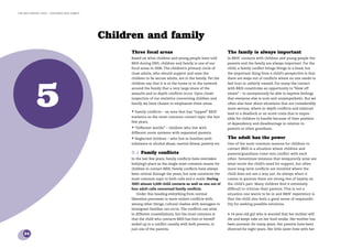 the bris report 2005 : Children and family




                                             Children and family
                                                   Three focal areas                                          The family is always important
                                                   Based on what children and young people have told          In BRIS’ contacts with children and young people the
                                                   BRIS during 2005, children and family is one of our        parents and the family are always important. For the
                                                   focal areas in 2006. The children’s primary circle of      child, a family conﬂict brings things to a head, but
                                                   close adults, who should support and raise the             the important thing from a child’s perspective is that




            5
                                                   children to be secure adults, are in the family. Yet the   there are ways out of conﬂicts where no one needs to
                                                   children say that it is in the home or in the network      feel hurt or unfairly treated. For many the contact
                                                   around the family that a very large share of the           with BRIS constitutes an opportunity to “blow off
                                                   assaults and in-depth conﬂicts occur. Upon closer          steam” – to anonymously be able to express feelings
                                                   inspection of our statistics concerning children and       that everyone else is nuts and unsympathetic. But we
                                                   family we have chosen to emphasize three areas:            often also hear about situations that are considerably
                                                                                                              more serious, where in-depth conﬂicts and mistrust
                                                   • Family conﬂicts – an area that has “topped” BRIS’        lead to a deadlock or an acute crisis that is impos-
                                                   statistics as the most common contact topic the last
                                                                                                              sible for children to handle because of their position
                                                   few years.
                                                                                                              of dependency and disadvantage in relation to
                                                   • “Different worlds” – children who live with              parents or other guardians.
                                                   different norm systems with separated parents.
                                                   • Neglected children – who live in families with           The adult has the power
                                                   substance or alcohol abuse, mental illness, poverty etc.   One of the most common reasons for children to
                                                                                                              contact BRIS is a situation where children and
                                                   5.1 Family conﬂicts                                        parents/guardians come into conﬂict with each
                                                   In the last few years, family conﬂicts have overtaken      other. Sometimes tensions that temporarily arise are
                                                   bullying’s place as the single most common reason for      what incite the child’s need for support, but often
                                                   children to contact BRIS. Family conﬂicts have always      more long-term conﬂicts are involved where the
                                                   been central through the years, but now constitute the     child does not see a way out. As always when it
                                                   most common topic in both calls and e-mails. During        comes to parents there are strong ties of loyalty on
                                                   2005 almost 3,600 child contacts as well as one out of     the child’s part. Many children ﬁnd it extremely
                                                   four adult calls concerned family conﬂicts.                difﬁcult to criticise their parents. This is not a
                                                      Under this heading everything from normal               situation one wants to be in and BRIS’ experience is
                                                   liberation processes to more violent conﬂicts with,        that the child also feels a great sense of responsibi-
                                                   among other things, cultural clashes with teenagers in     lity for seeking possible solutions.
                                                   immigrant families can occur. The conﬂicts can arise
                                                   in different constellations, but the most common is        • 14-year-old girl who is worried that her mother will
                                                   that the child who contacts BRIS has him or herself        die and keeps tabs on her food intake. Her mother has
                                                   ended up in a conﬂict usually with both parents, or        been anorexic for many years. Her parents have been
                                                   just one of the parents.                                   divorced for eight years. Her little sister lives with her
    24
 