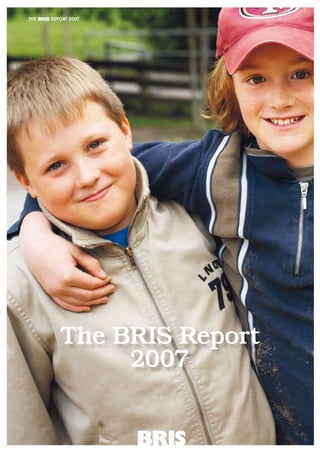 THE T H E B R I S R E P O R T 2 0 0 7
          REPORT 2007




                The BRIS Report
                     2007

                                        
 