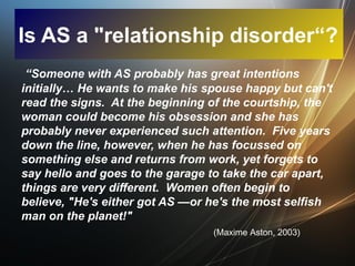 Is AS a "relationship disorder“?
“Someone with AS probably has great intentions
initially… He wants to make his spouse hap...