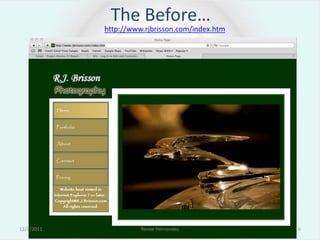 The Before…
            http://www.rjbrisson.com/index.htm




12/2/2011             Renee Hernandez            6
 