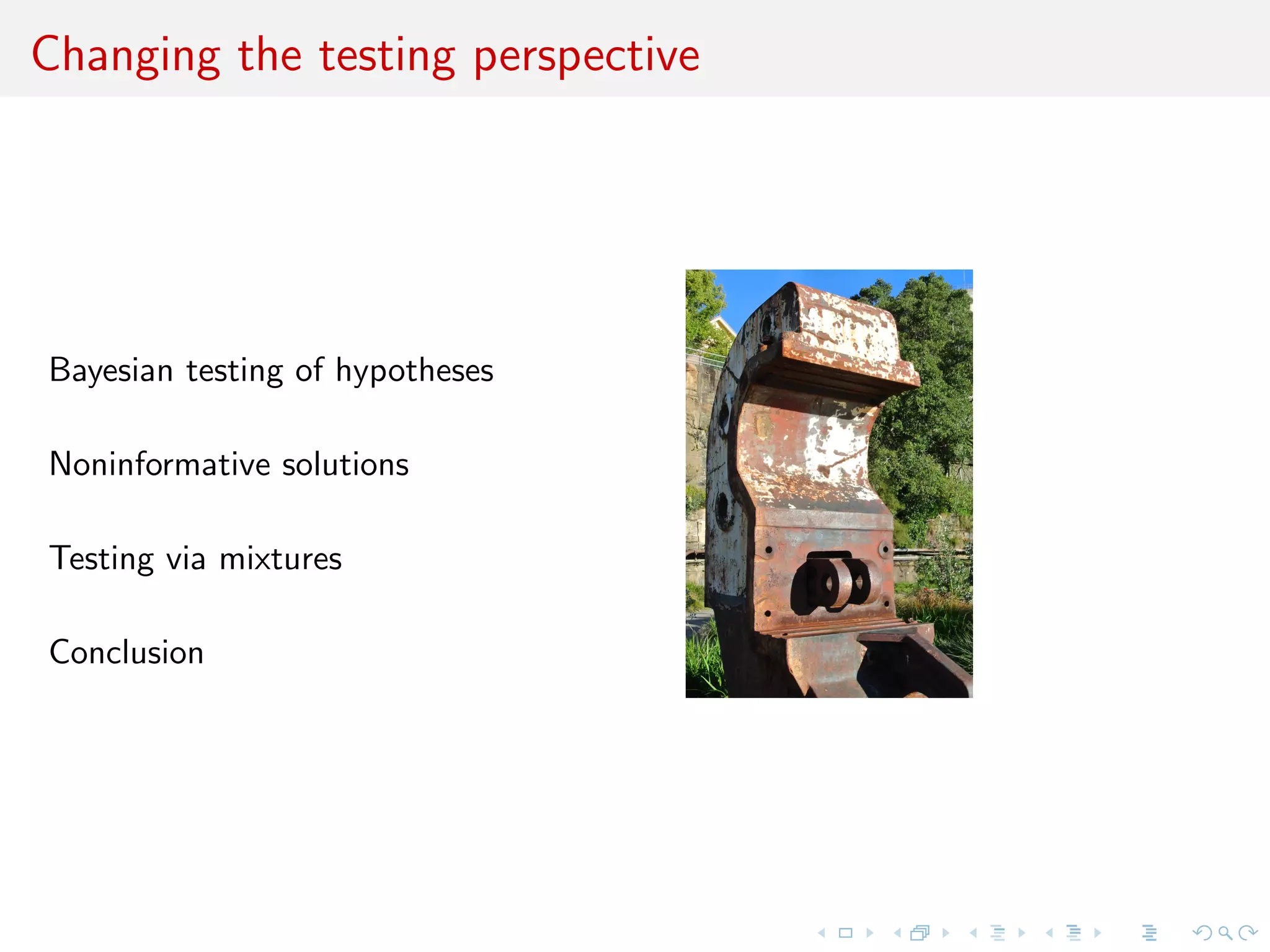 Changing the testing perspective
Bayesian testing of hypotheses
Noninformative solutions
Testing via mixtures
Paradigm shift
 