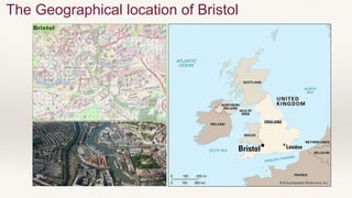 The Geographical location of Bristol
 
