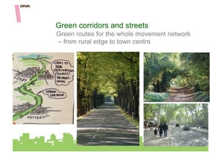 Green corridors and streets
Green routes for the whole movement network
– from rural edge to town centre
 