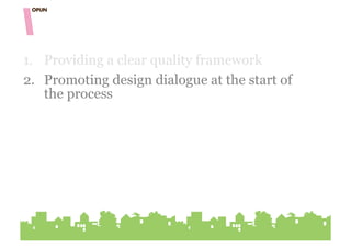 1.  Providing a clear quality framework
2.  Promoting design dialogue at the start of
    the process
 