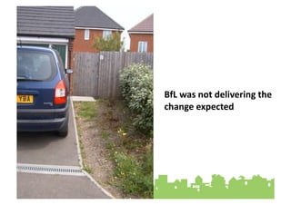 BfL&was&not&delivering&the&
change&expected""""
 