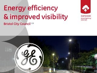 OUTDOOR
street lighting
solutions
Energy efficiency
& improved visibility
Bristol City Council UK
 