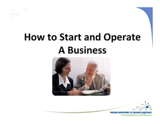 How to Start and Operate 
       A Business
 