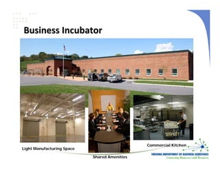 Business Incubator




                                               Commercial Kitchen
Light Manufacturing Space

                            Shared Amenities
 