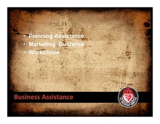 • Planning Assistance
  • Marketing Guidance
  • Workshops




Business Assistance
 