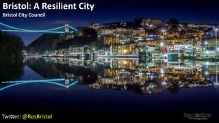 Policy Briefings
BRISTOL CITY COUNCIL
Bristol: A Resilient City
Bristol City Council
Twitter: @ResBristol
 