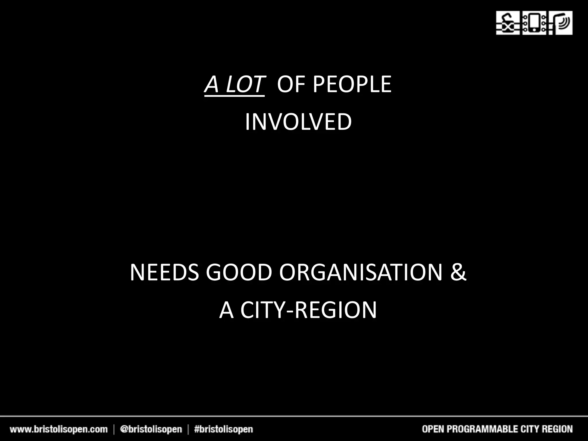 A LOT OF PEOPLE
INVOLVED
NEEDS GOOD ORGANISATION &
A CITY-REGION
 