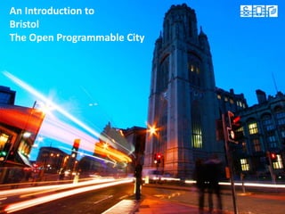 An Introduction to
Bristol
The Open Programmable City
 