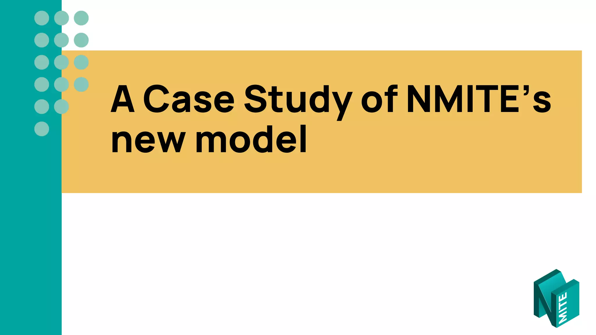 A Case Study of NMITE’s
new model
 