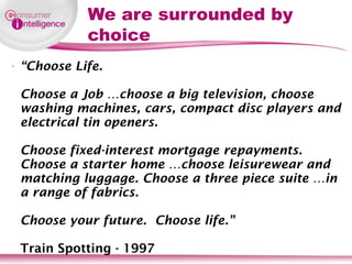 We are surrounded by choice <ul><li>“ Choose Life.  Choose a Job …choose a big television, choose washing machines, cars, ...