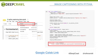 @rvtheverett
IMAGE CAPTIONING WITH PYTHIA
Google Colab Link @DeepCrawl
 