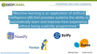 POWERING MACHINE LEARNING
@rvtheverett
“Machine learning is an application of artificial
intelligence (AI) that provides s...