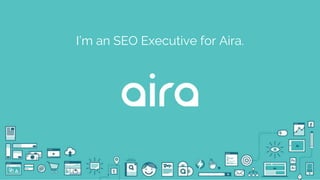@seodanbrooks @airadigital
I’m an SEO Executive for Aira.
 