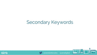 @seodanbrooks @airadigital
Secondary Keywords
 