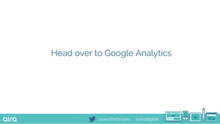 @seodanbrooks @airadigital
Head over to Google Analytics
 