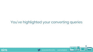 @seodanbrooks @airadigital
You’ve highlighted your converting queries
 