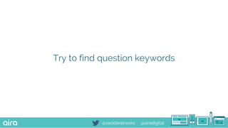 @seodanbrooks @airadigital
Try to find question keywords
 