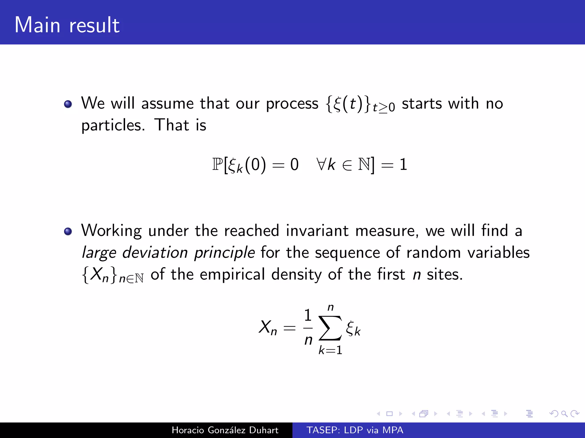 ned if either   1 
2 and %  1  , or   1 
2 and 
12 
 %  1, which are asymptotically product with density %, such 
that 
if   
1 
2 
then lim 
t!1 
S(t) = 
( 
 if   1   
 
if   1  ; 
and if   
1 
2 
then lim 
t!1 
S(t) = 
8 
: 
 1=2 if   
1 
2 
 
if   
1 
2 
. 
Horacio Gonzalez Duhart TASEP: LDP via MPA 
 