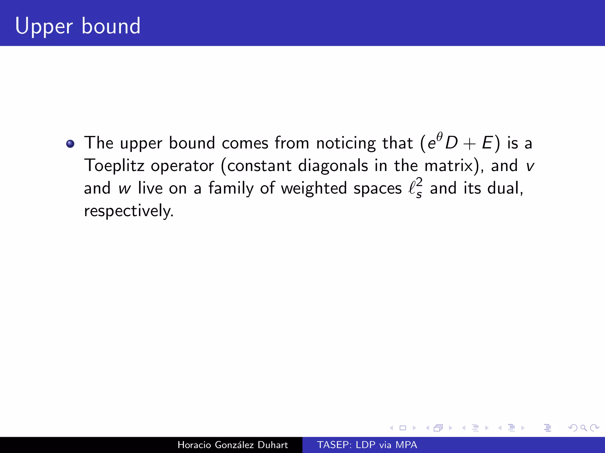 nd a large deviation principle. 
Horacio Gonzalez Duhart TASEP: LDP via MPA 
 