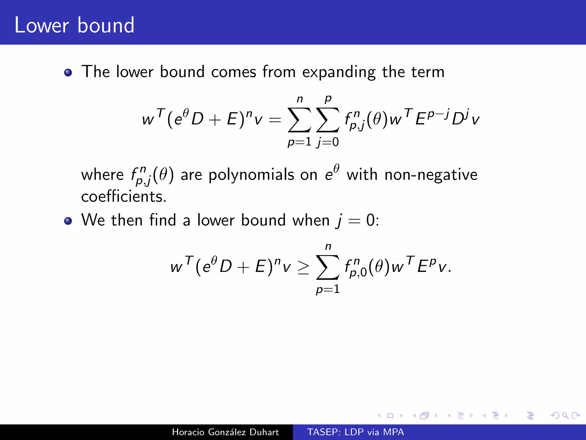 es 
a LDP with rate function I if 
P[Xn  x]  expfnI (x)g 
for some non-negative function I : R ! [0;1] 
Horacio Gonzalez Duhart TASEP: LDP via MPA 
 