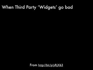 When Third Party ‘Widgets’ go bad




             From http://bit.ly/yRjX63
 