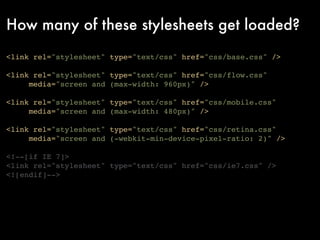 How many of these stylesheets get loaded?
<link rel="stylesheet" type="text/css" href="css/base.css" />

<link rel="styles...