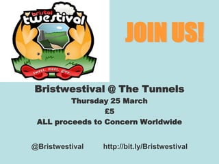 JOIN US! Bristwestival @ The Tunnels Thursday 25 March £5 ALL proceeds to Concern Worldwide @Bristwestival	   http://bit.ly/Bristwestival 