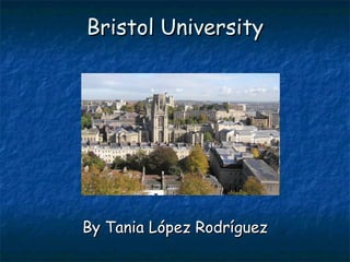 Bristol University By Tania López Rodríguez 