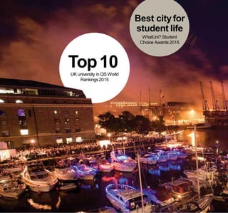 Top10UK university in QS World
Rankings2015
Best cityfor
student life
WhatUni? Student
Choice Awards2015
 