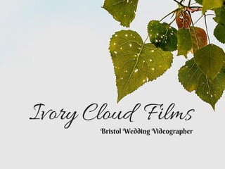 Ivory Cloud Films
Bristol Wedding Videographer
 