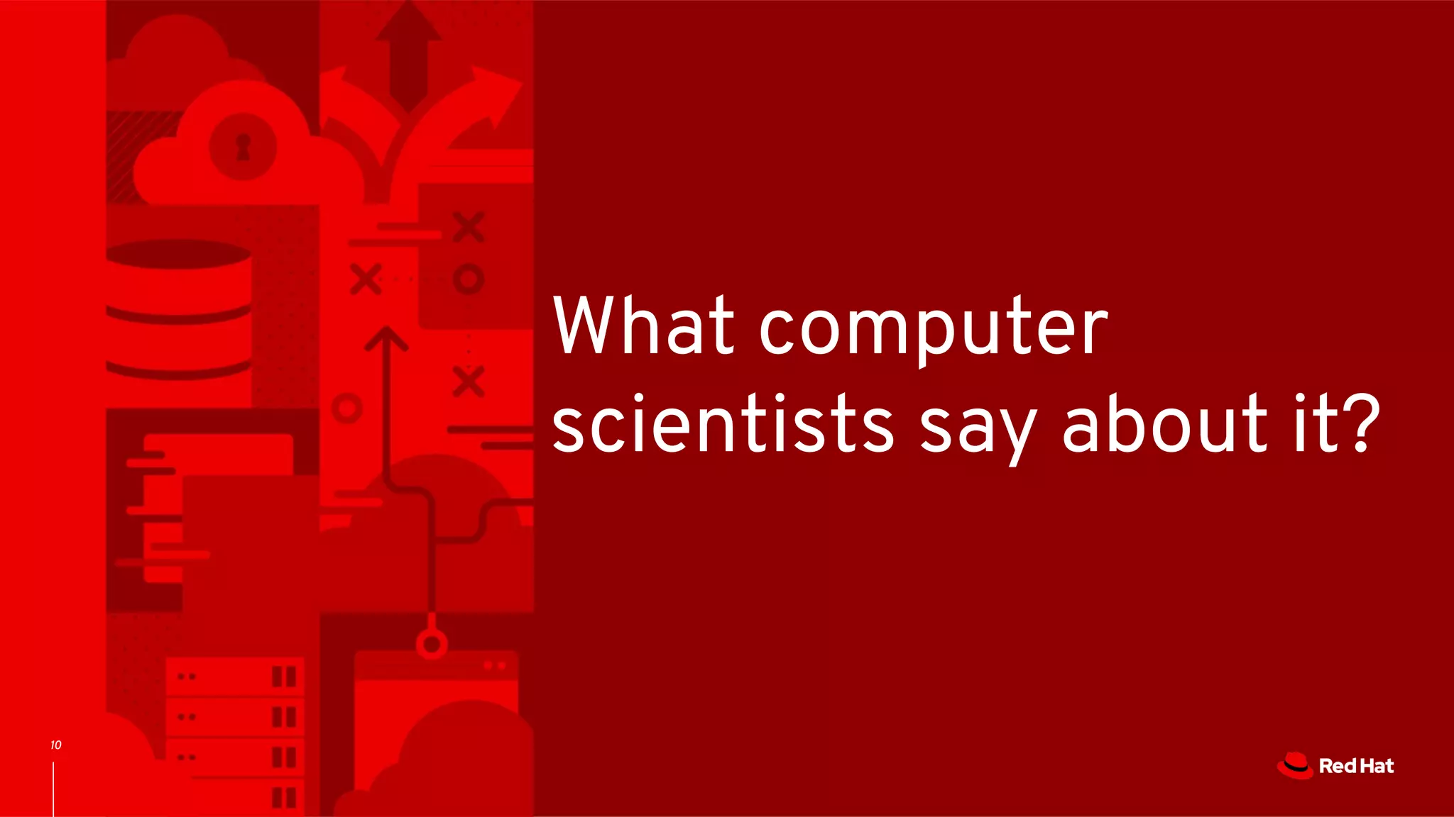 10
What computer
scientists say about it?
 
