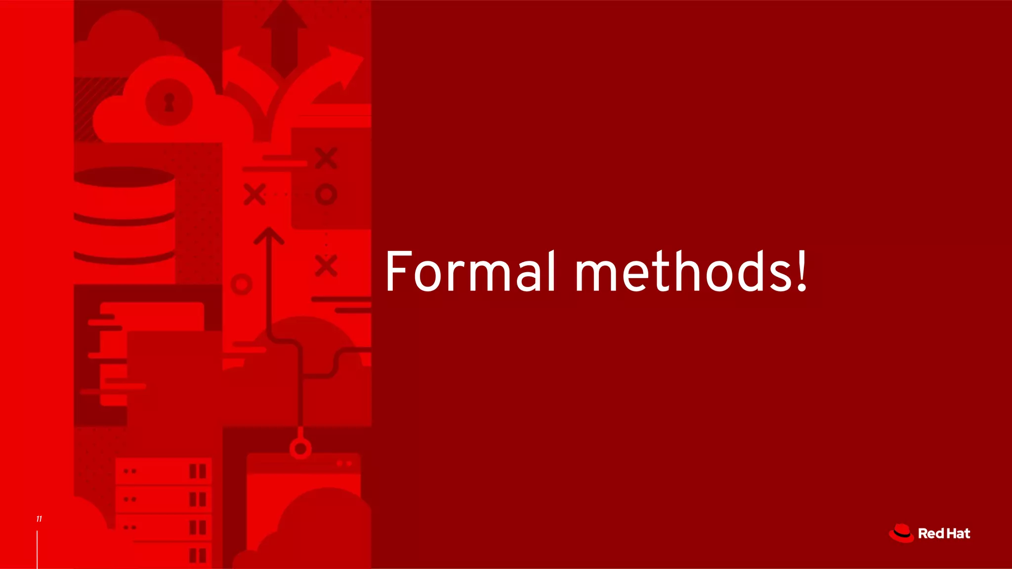 11
Formal methods!
 