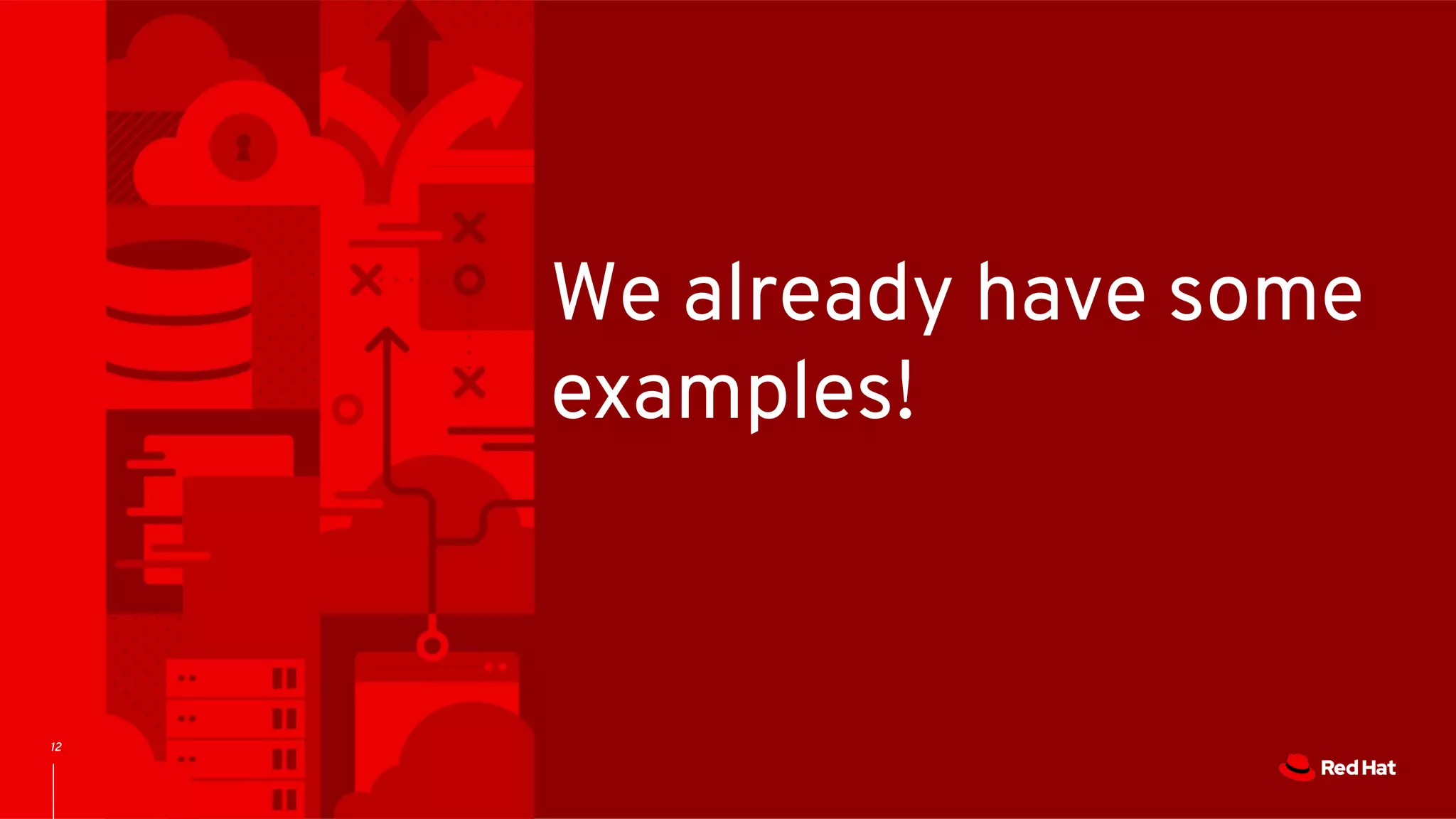 12
We already have some
examples!
 