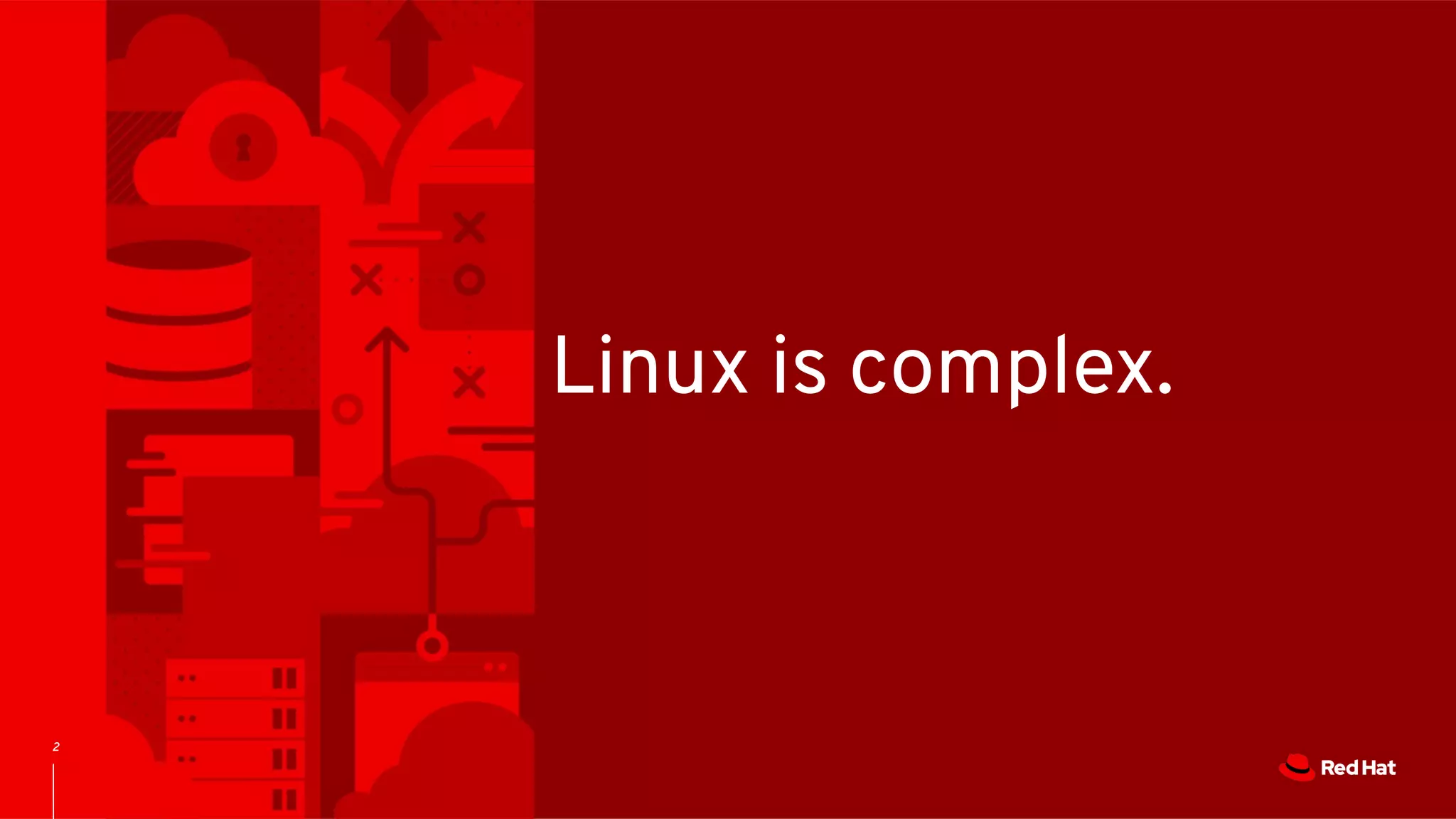 2
Linux is complex.
 