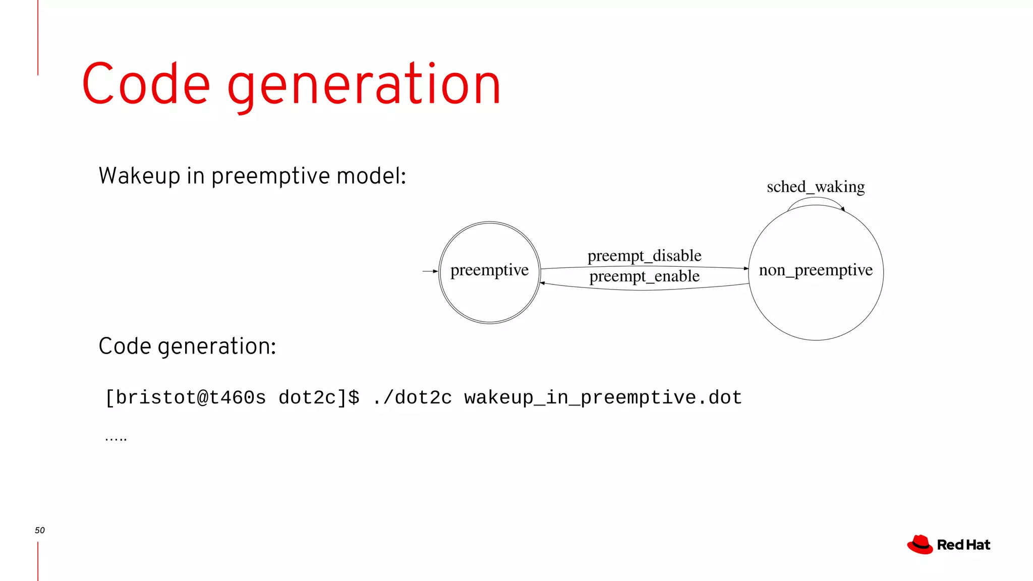 50
Code generation
[bristot@t460s dot2c]$ ./dot2c wakeup_in_preemptive.dot
…..
Wakeup in preemptive model:
Code generation:
 