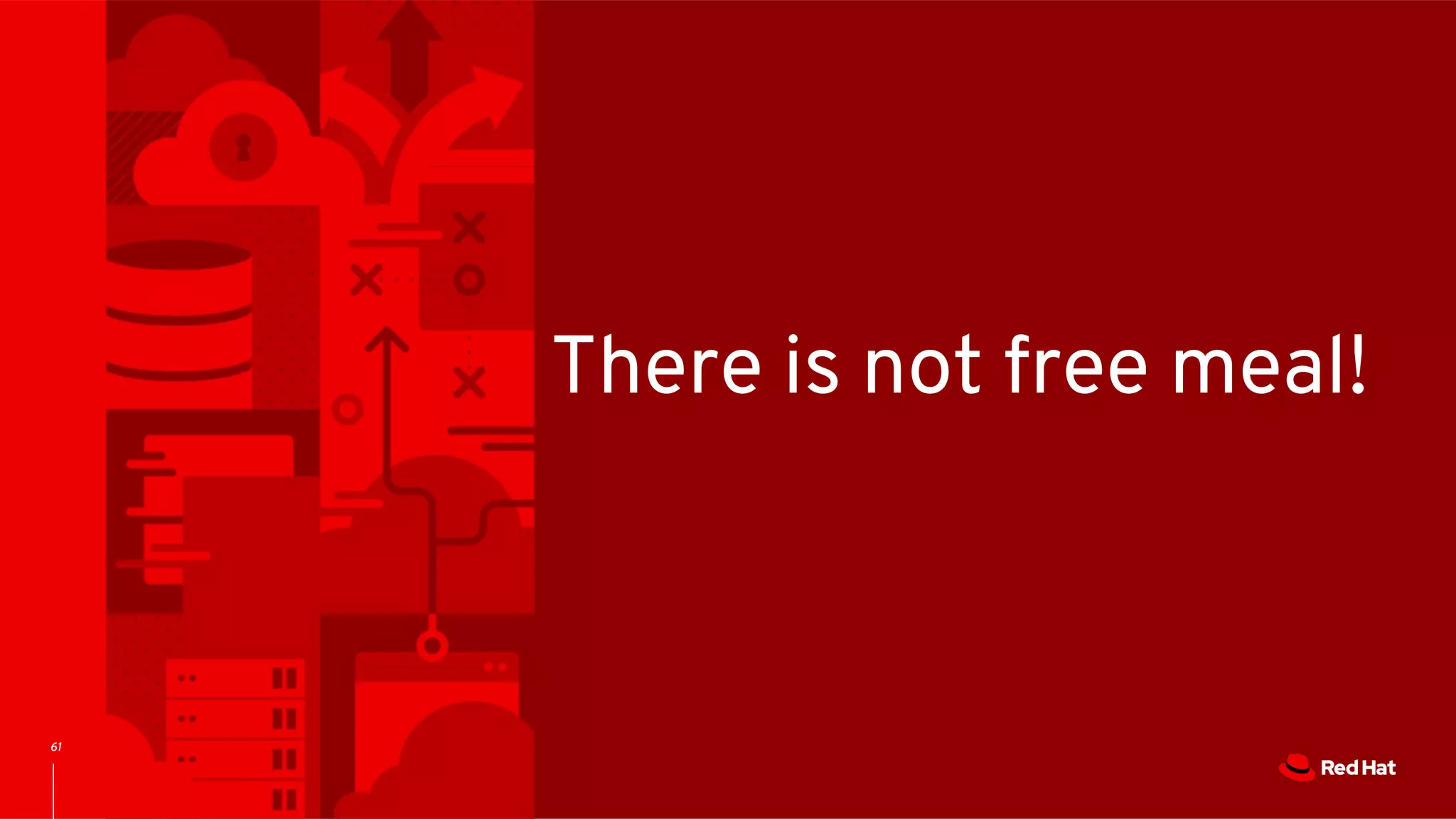 61
There is not free meal!
 