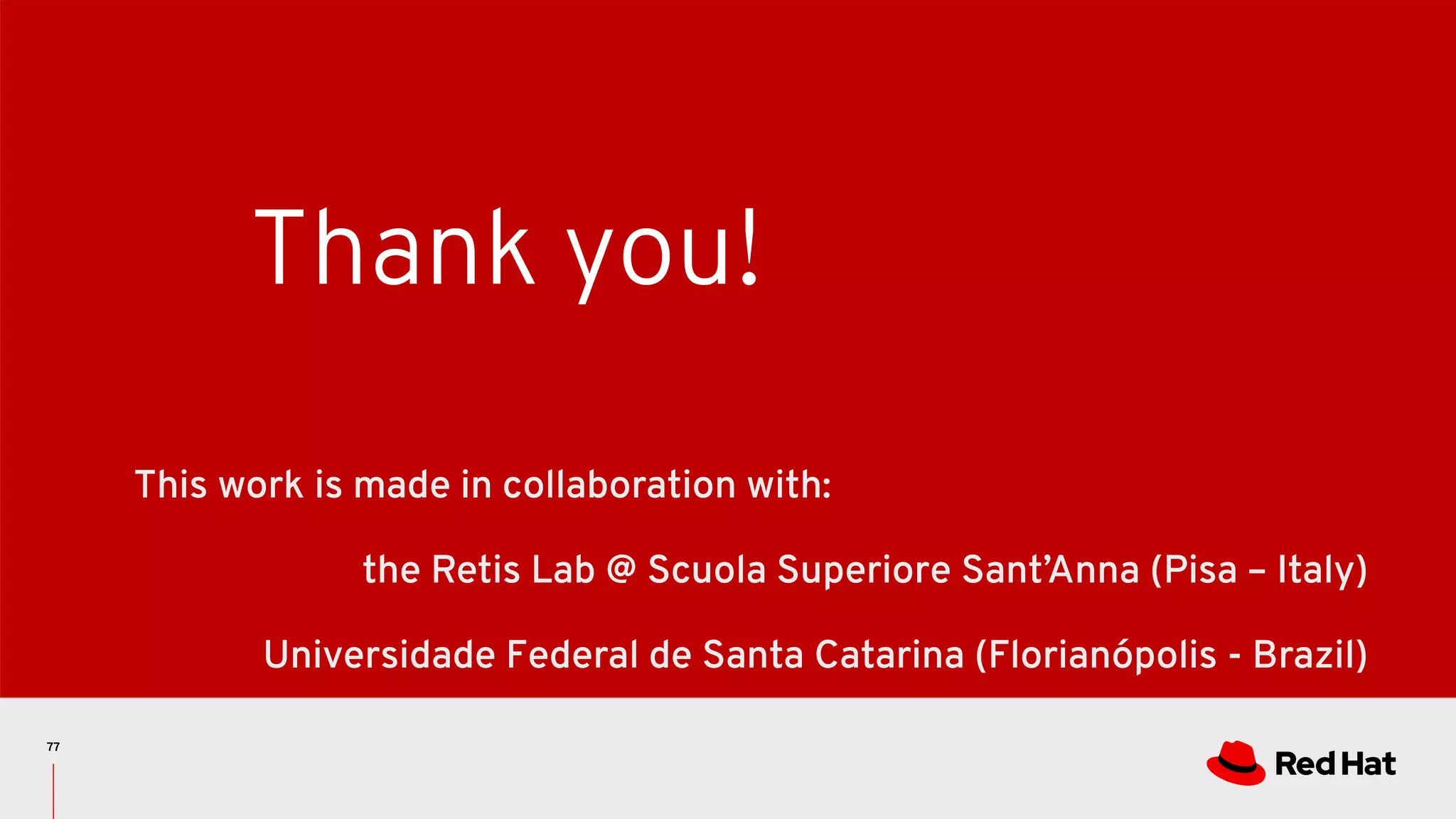 77
Thank you!
This work is made in collaboration with:
the Retis Lab @ Scuola Superiore Sant’Anna (Pisa – Italy)
Universidade Federal de Santa Catarina (Florianópolis - Brazil)
 