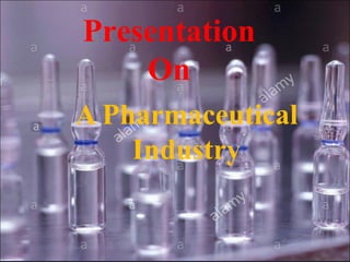 A Pharmaceutical
Industry
Presentation
On
 