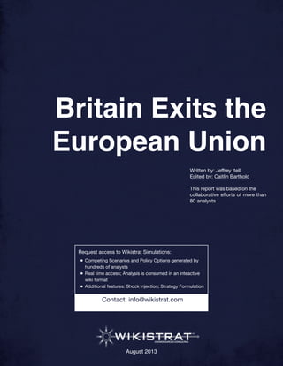 August 2013
Britain Exits the
European Union
Written by: Jeffrey Itell
Edited by: Caitlin Barthold
This report was based o...