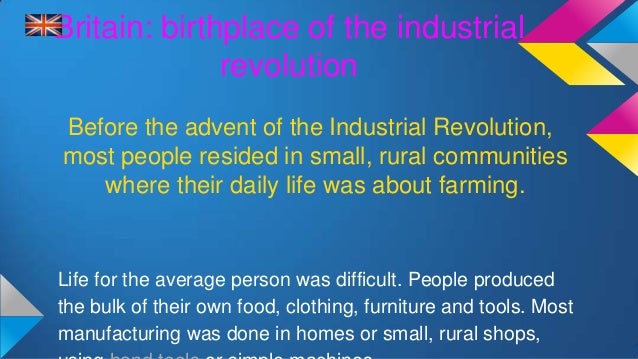 britain the perfect country for the industrial revolution Facts about the industrial revolution the industrial revolution was a period between the late 18th century and early 20th century, which saw rapid growth in mechanisation, industrial production and change in society. britain the perfect country for the industrial revolution Facts about the industrial revolution the industrial revolution was a period between the late 18th century and early 20th century, which saw rapid growth in mechanisation, industrial production and change in society.
