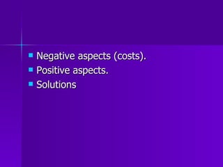 Negative aspects (costs). Positive aspects. Solutions 